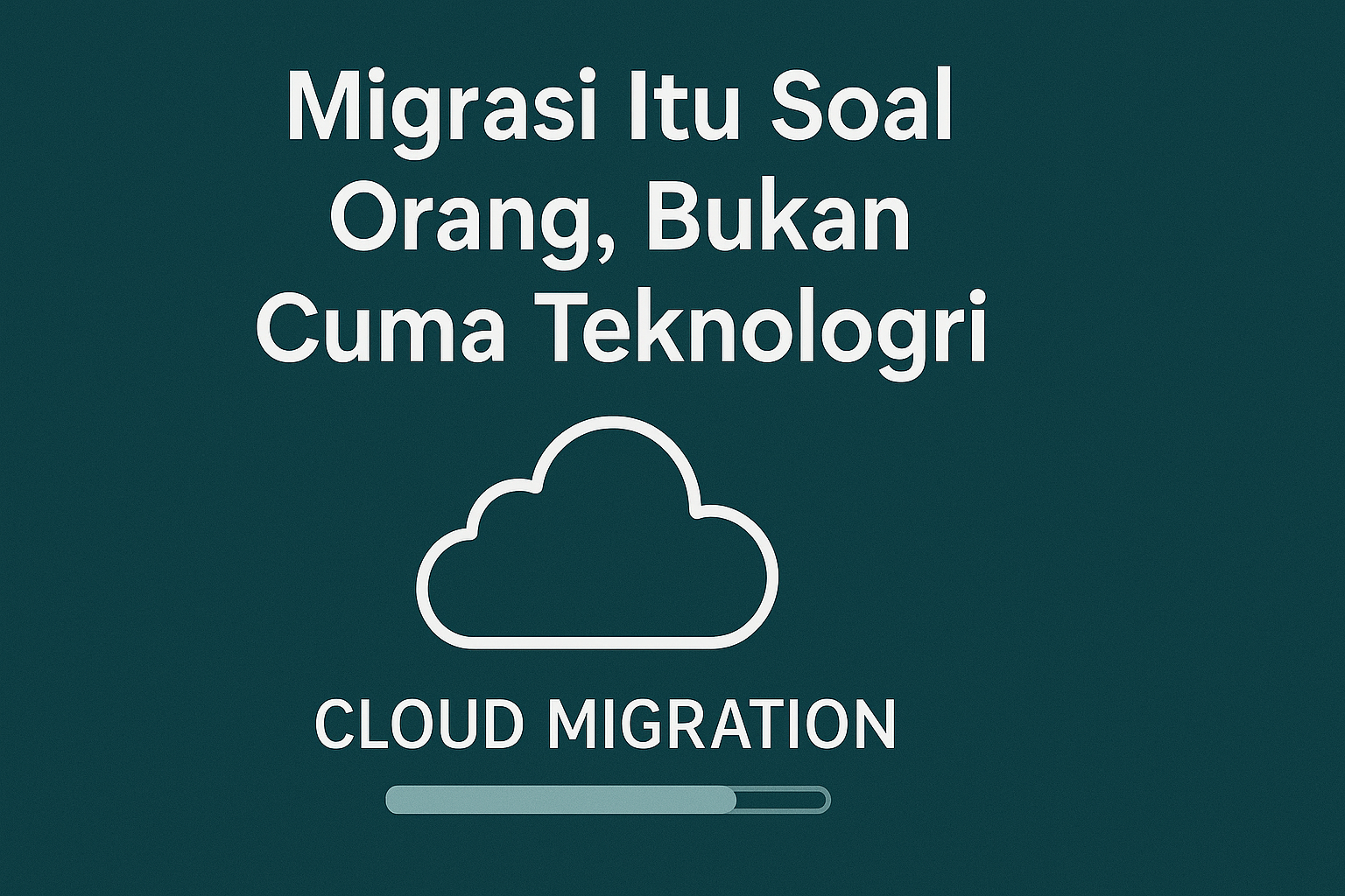 Migrasi Itu Soal Orang, Bukan Cuma Teknologi